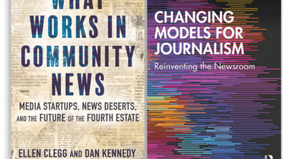 Two new books, “What Works in Community News” by Ellen Clegg and Dan Kennedy, left, and “Changing Models for Journalism” by Brant Houston offer clear-eyed accounts of what’s emerging in the face of the closure of thousands of U.S. newsrooms. (Courtesy)