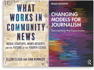 Two new books, “What Works in Community News” by Ellen Clegg and Dan Kennedy, left, and “Changing Models for Journalism” by Brant Houston offer clear-eyed accounts of what’s emerging in the face of the closure of thousands of U.S. newsrooms. (Courtesy)